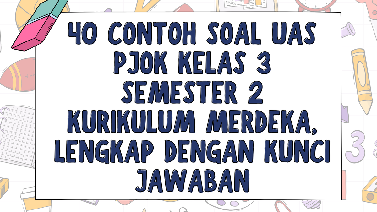 40 Contoh Soal UAS PJOK Kelas 3 Semester 2 Kurikulum Merdeka Lengkap 40 Contoh Soal UAS PJOK Kelas 3 Semester 2 Kurikulum Merdeka Lengkap